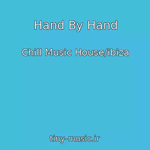 کاور آهنگ Hand By Hand از Chill Music House/ibiza