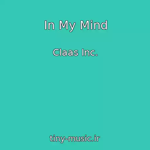 کاور آهنگ In My Mind از Claas Inc.