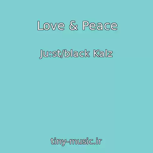 کاور آهنگ Love & Peace از Ju:st/black Kalz