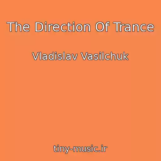 کاور آهنگ The Direction Of Trance از Vladislav Vasilchuk