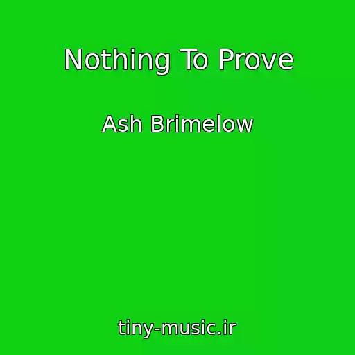 کاور آهنگ Nothing To Prove از Ash Brimelow