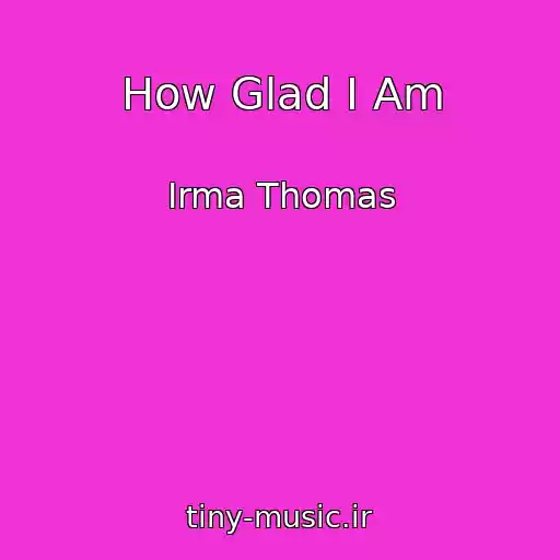 کاور آهنگ How Glad I Am از Irma Thomas