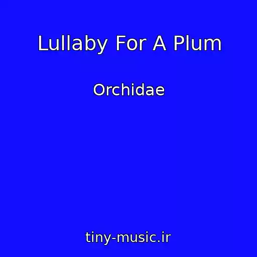 کاور آهنگ Lullaby For A Plum از Orchidae