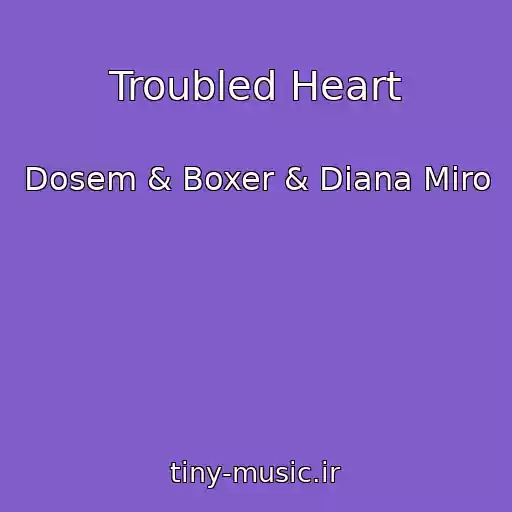 کاور آهنگ Troubled Heart از Dosem & Boxer & Diana Miro