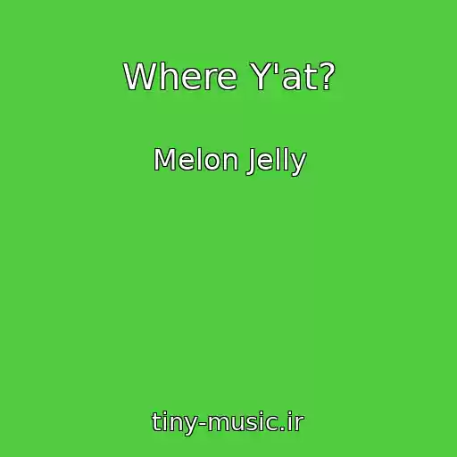 کاور آهنگ Where Y'at? از Melon Jelly
