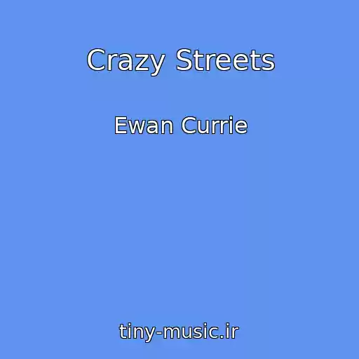 کاور آهنگ Crazy Streets از Ewan Currie