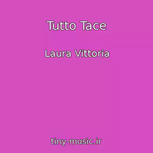 کاور آهنگ Tutto Tace از Laura Vittoria