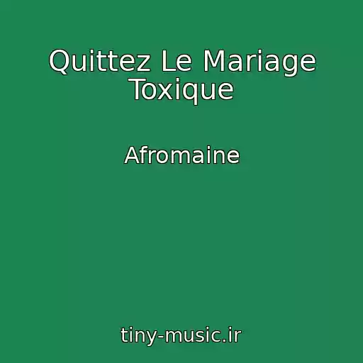 کاور آهنگ Quittez Le Mariage Toxique از Afromaine