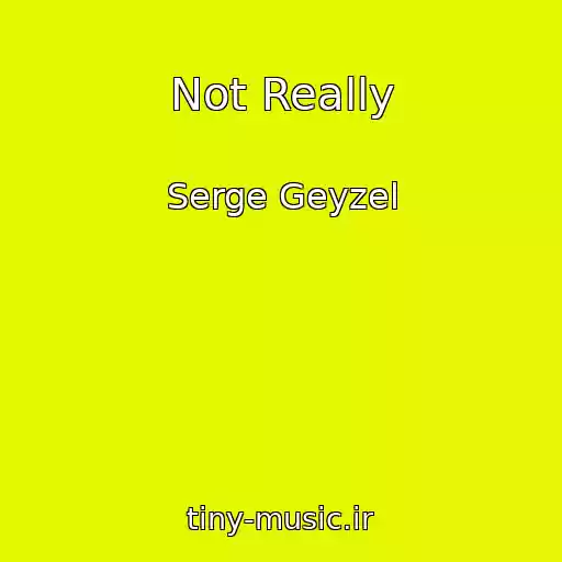 کاور آهنگ Not Really از Serge Geyzel