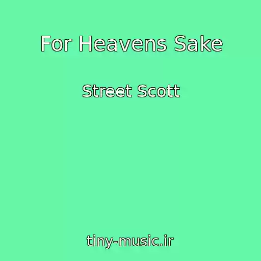 کاور آهنگ For Heavens Sake از Street Scott