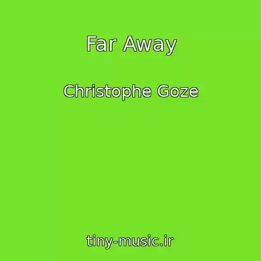 کاور آهنگ Far Away از Christophe Goze