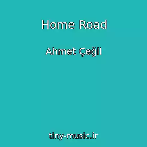 کاور آهنگ Home Road از Ahmet Çeğil