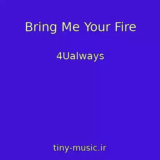 کاور آهنگ Bring Me Your Fire از 4Ualways