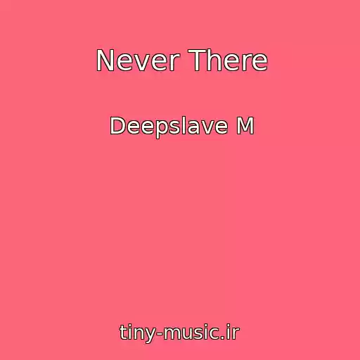 کاور آهنگ Never There از Deepslave M
