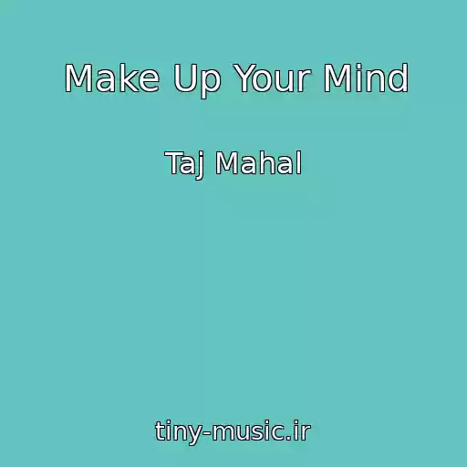 کاور آهنگ Make Up Your Mind از Taj Mahal