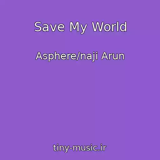 کاور آهنگ Save My World از Asphere/naji Arun