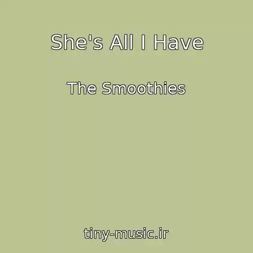 کاور آهنگ She's All I Have از The Smoothies