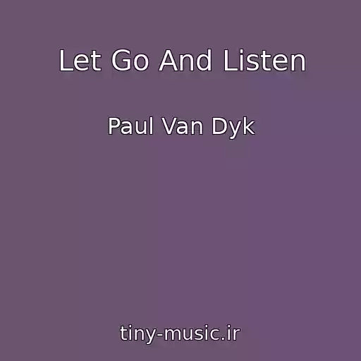 کاور آهنگ Let Go And Listen از Paul Van Dyk