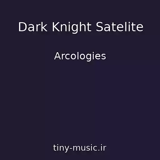 کاور آهنگ Dark Knight Satelite از Arcologies