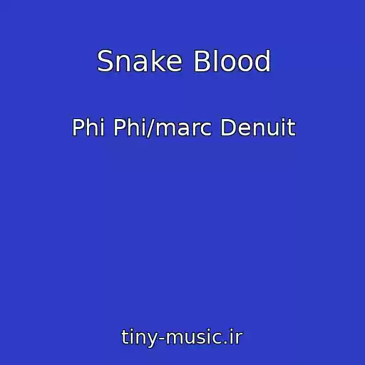 کاور آهنگ Snake Blood از Phi Phi/marc Denuit