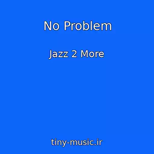 کاور آهنگ No Problem از Jazz 2 More