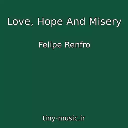 کاور آهنگ Love, Hope And Misery از Felipe Renfro