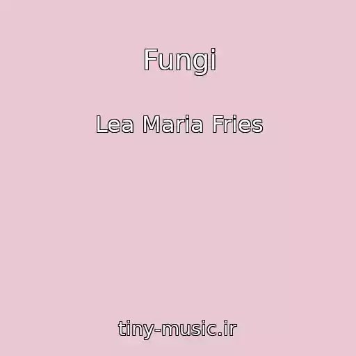 کاور آهنگ Fungi از Lea Maria Fries