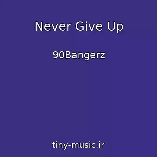 کاور آهنگ Never Give Up از 90Bangerz