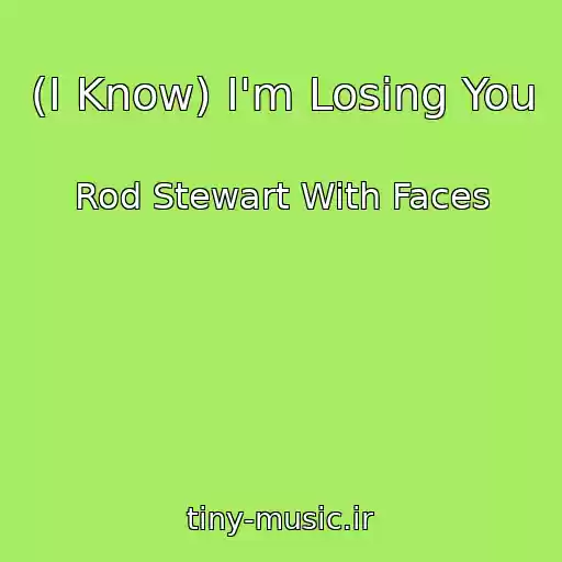 کاور آهنگ (I Know) I'm Losing You از Rod Stewart With Faces
