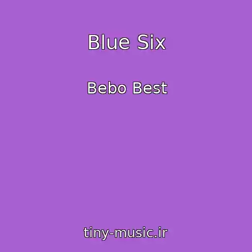 کاور آهنگ Blue Six از Bebo Best