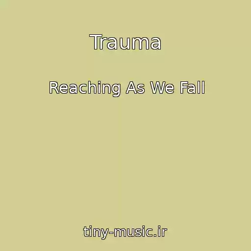 کاور آهنگ Trauma از Reaching As We Fall
