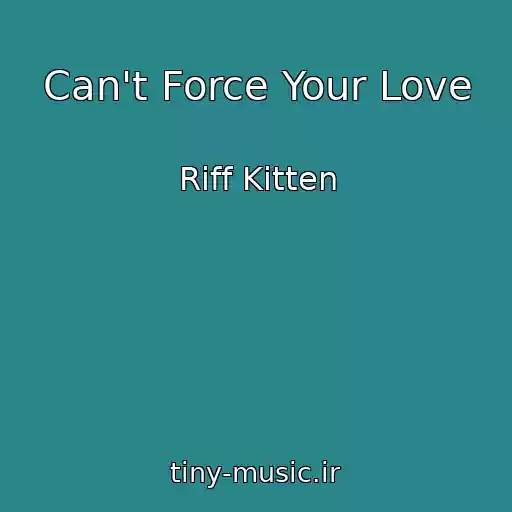 کاور آهنگ Can't Force Your Love از Riff Kitten