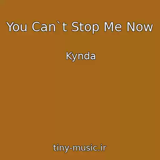 کاور آهنگ You Can`t Stop Me Now از Kynda