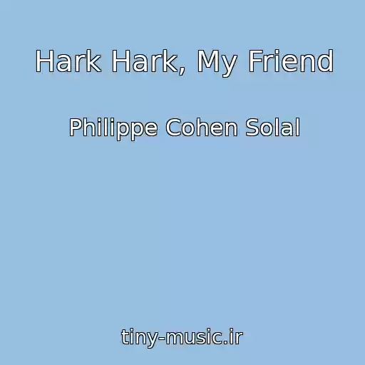 کاور آهنگ Hark Hark, My Friend از Philippe Cohen Solal