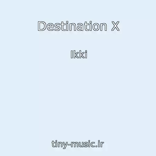 کاور آهنگ Destination X از Ikki