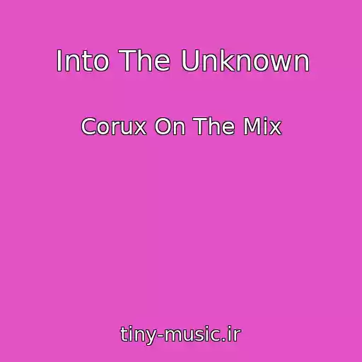 کاور آهنگ Into The Unknown از Corux On The Mix