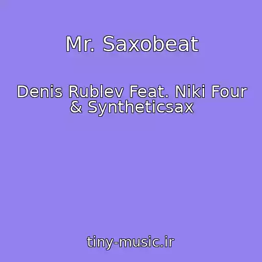 کاور آهنگ Mr. Saxobeat از Denis Rublev Feat. Niki Four & Syntheticsax