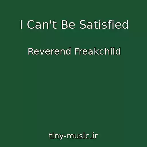 کاور آهنگ I Can't Be Satisfied از Reverend Freakchild