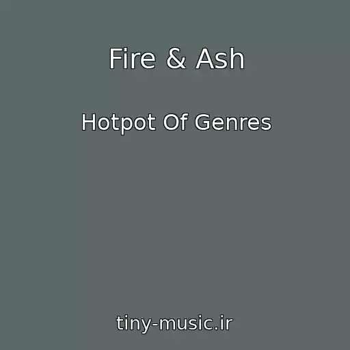 کاور آهنگ Fire & Ash از Hotpot Of Genres