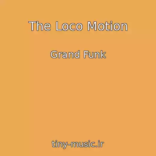 کاور آهنگ The Loco Motion از Grand Funk