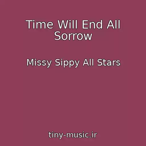 کاور آهنگ Time Will End All Sorrow از Missy Sippy All Stars
