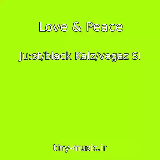 کاور آهنگ Love & Peace از Ju:st/black Kalz/vegaz Sl