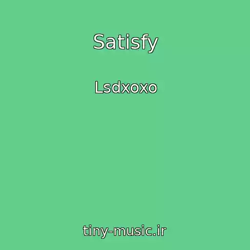 کاور آهنگ Satisfy از Lsdxoxo