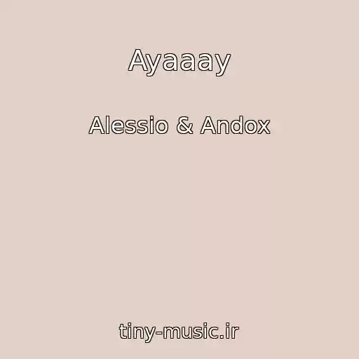 کاور آهنگ Ayaaay از Alessio & Andox
