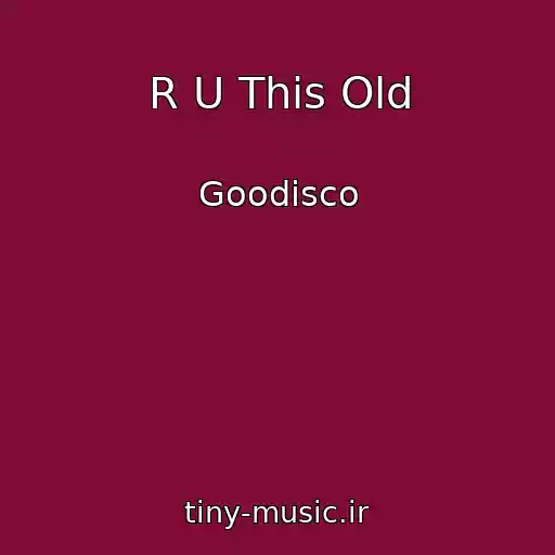 کاور آهنگ R U This Old از Goodisco