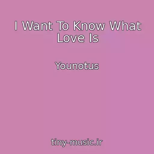 کاور آهنگ I Want To Know What Love Is از Younotus