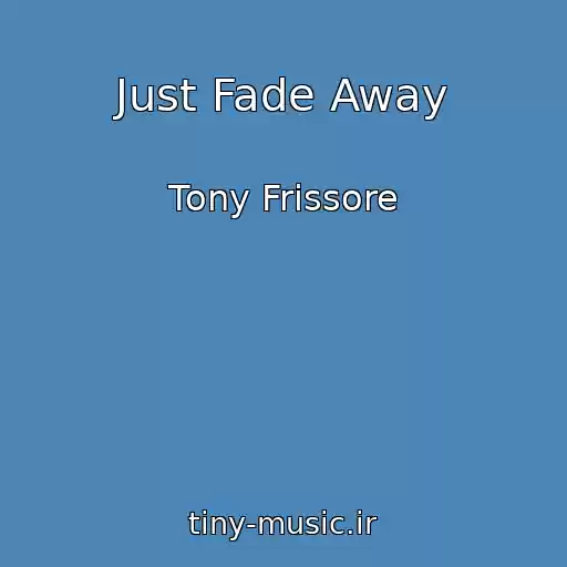 کاور آهنگ Just Fade Away از Tony Frissore