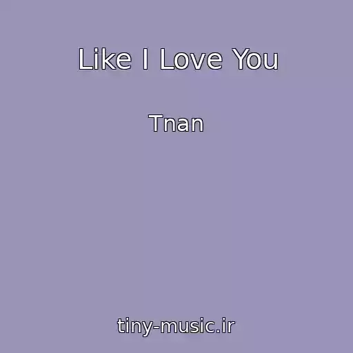 کاور آهنگ Like I Love You از Tnan