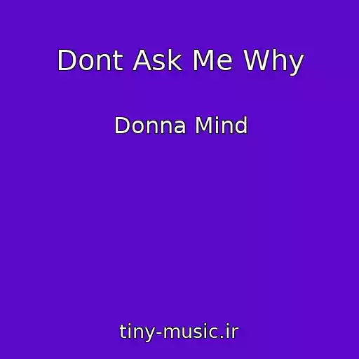 کاور آهنگ Dont Ask Me Why از Donna Mind