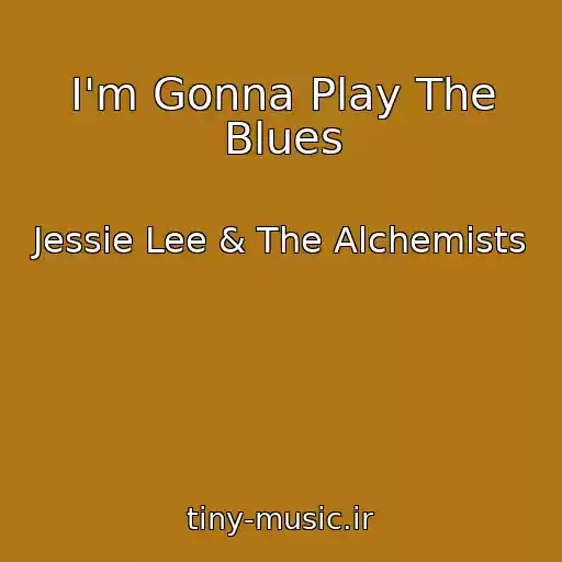کاور آهنگ I'm Gonna Play The Blues از Jessie Lee & The Alchemists